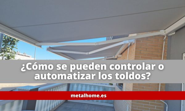 ¿Cómo se pueden controlar o automatizar los toldos?