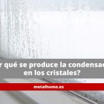 ¿Por qué se produce la condensación en los cristales de las ventanas?